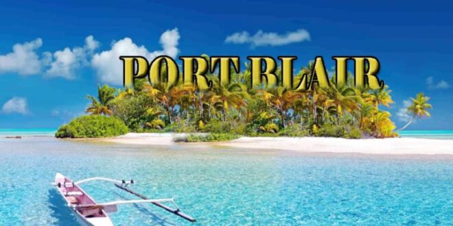 Places To Visit In Port Blair