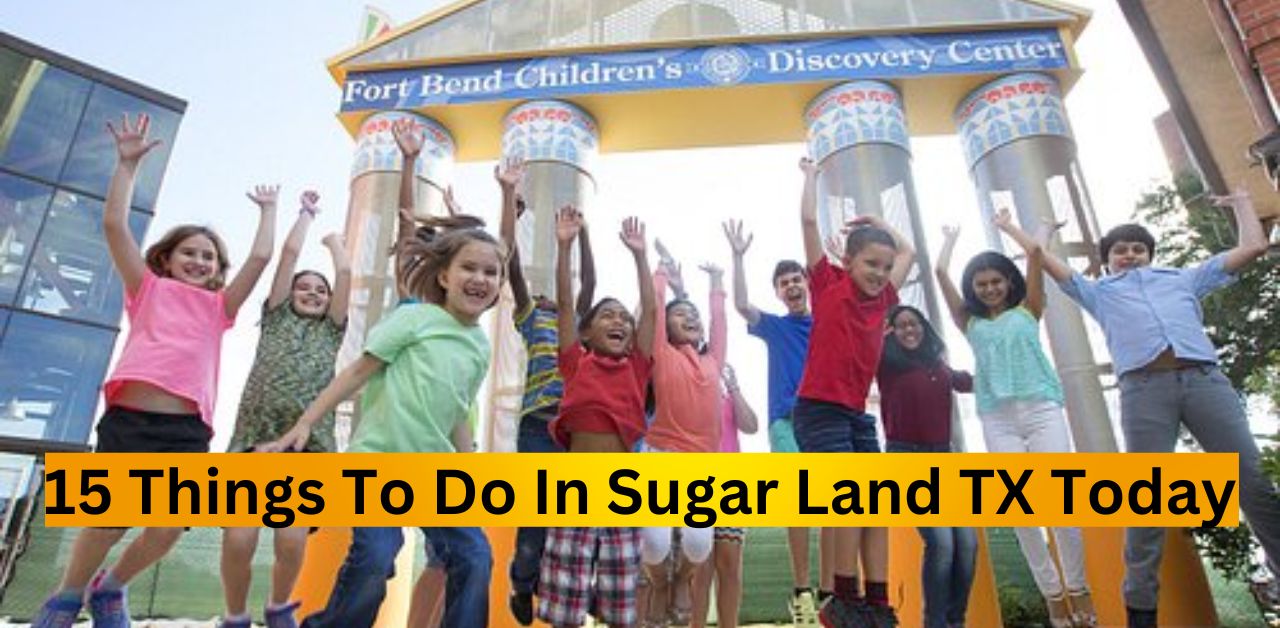 Things To Do In Sugar Land TX Today