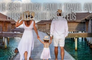 Best Luxury Family Travel And Lifestyle Blog RSS Feeds