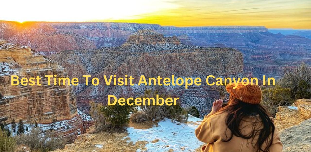 Best Time To Visit Antelope Canyon In December