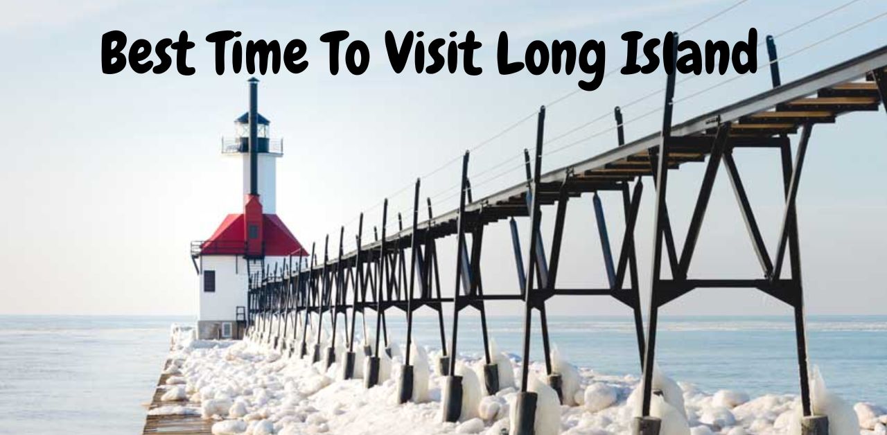 Best Time To Visit Long Island