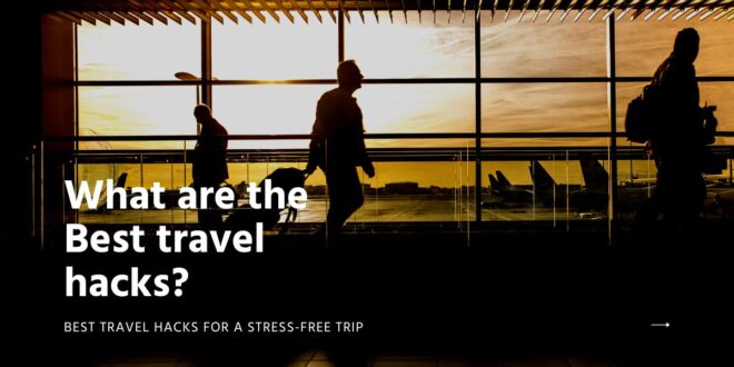 Travel hacks to save money and time on your next trip