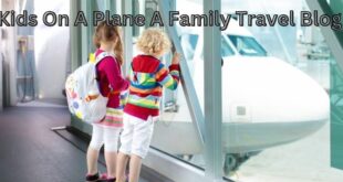 Kids On A Plane A Family Travel Blog