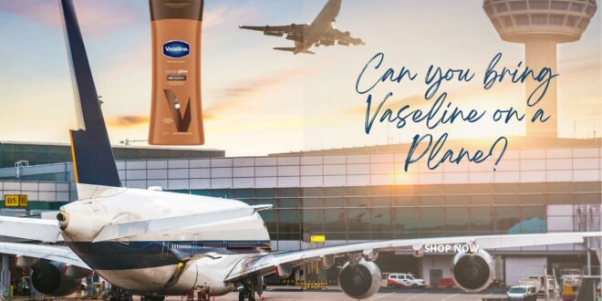 Can you bring Vaseline on a Plane