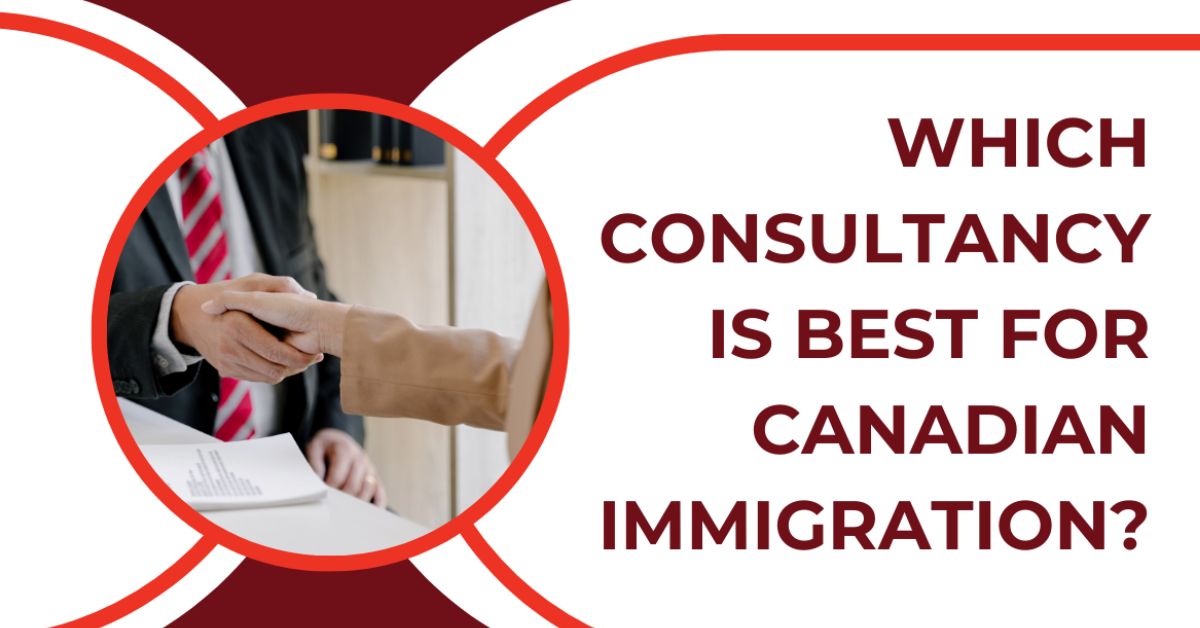 Which Consultancy is Best for Canadian Immigration