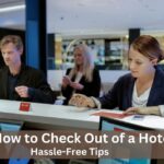 How to Check Out of a Hotel? – Hassle-Free Tips